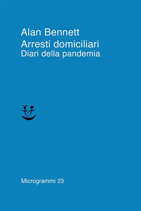 Cover for Alan Bennett · Arresti Domiciliari. Diari Della Pandemia (Book)