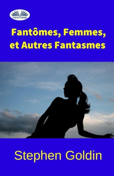 Cover for Stephen Goldin · Fantomes, Femmes, et Autres Fantasmes (Paperback Book) (2017)