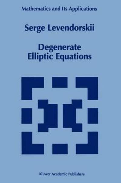 Cover for Serge Levendorskii · Degenerate Elliptic Equations - Mathematics and Its Applications (Taschenbuch) [1st Ed. Softcover of Orig. Ed. 1993 edition] (2010)