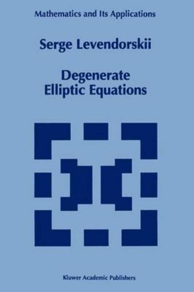 Degenerate Elliptic Equations - Mathematics and Its Applications - Serge Levendorskii - Livros - Springer - 9789048142828 - 15 de dezembro de 2010