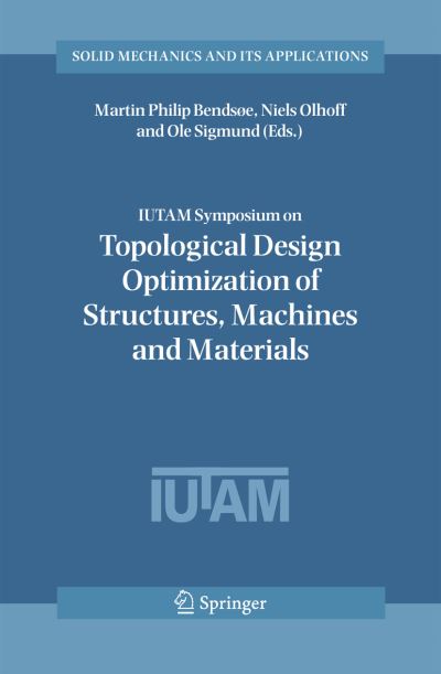 Cover for Martin Philip Bendsoe · IUTAM Symposium on Topological Design Optimization of Structures, Machines and Materials: Status and Perspectives - Solid Mechanics and Its Applications (Paperback Book) [Softcover reprint of hardcover 1st ed. 2006 edition] (2010)