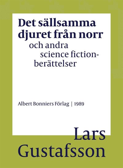 Cover for Lars Gustafsson · Det sällsamma djuret från norr och andra science fictionberättelser (ePUB) (2016)