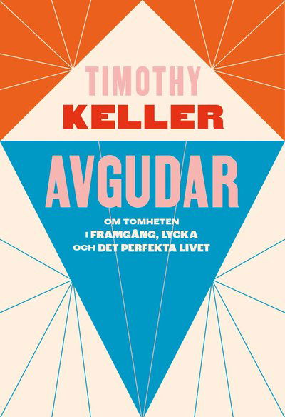 Avgudar : om tomheten i framgång, lycka och det perfekta livet - Timothy Keller - Livros - Libris förlag - 9789173879828 - 13 de junho de 2023