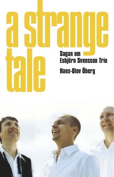 Cover for Hans-Olov Öberg · A strange tale : sagan om Esbjörn Svensson Trio (Inbunden Bok) (2012)