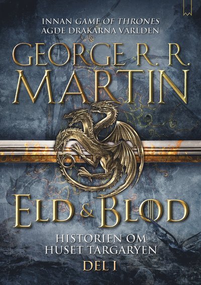 Cover for George R. R. Martin · Eld &amp; Blod: Eld &amp; blod: Historien om huset Targaryen (Del I) (Innbunden bok) (2018)