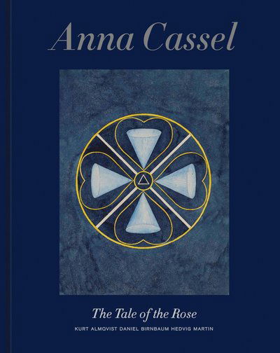 Anna Cassel: The Tale of the Rose - Catalogue Raisonne -  - Książki - Stolpe Publishing - 9789189425828 - 6 kwietnia 2023