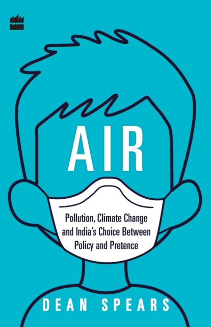 Cover for Dean Spears · Air: Pollution, Climate Change and India's Choice Between Policy and Pretence (Paperback Book) (2019)