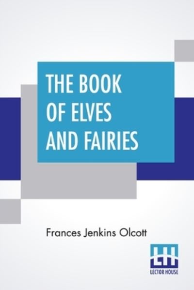 Cover for Frances Jenkins Olcott · The Book Of Elves And Fairies (Paperback Book) (2021)