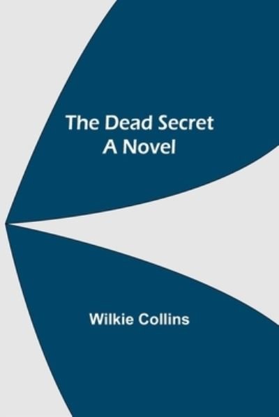 Cover for Wilkie Collins · The Dead Secret A Novel (Paperback Book) (2021)