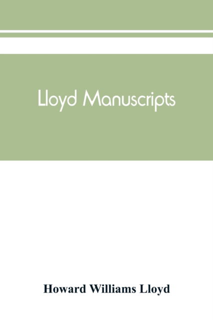 Cover for Howard Williams Lloyd · Lloyd manuscripts. Genealogics of the families of Awbrey-Vaughan, Blunston, Burbeck, Garrett, Gibbons, Heacock, Hodge, Houlston, Howard, Hunt, Jarman, Jenkin-Griffith, Jones, Knight, Knowles, Lloyd, Newman, Paschall, Paul, Pearson, Pennell, Pott, Pyle, Re (Paperback Book) (2019)