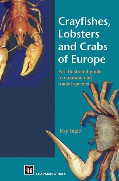 Cover for R. Ingle · Crayfishes, Lobsters and Crabs of Europe: An Illustrated Guide to common and traded species (Paperback Book) [Softcover reprint of the original 1st ed. 1997 edition] (2012)