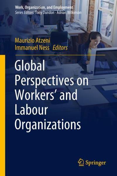 Global Perspectives on Workers' and Labour Organizations - Work, Organization, and Employment - - Books - Springer Verlag, Singapore - 9789811078828 - April 20, 2018