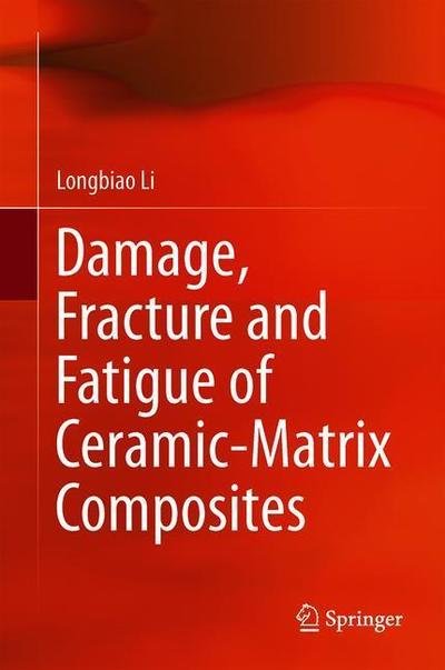 Cover for Li · Damage Fracture and Fatigue of Ceramic Matrix Composites (Bog) [1st ed. 2018 edition] (2018)