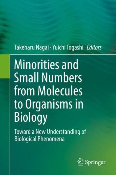 Cover for Minorities and Small Numbers from Molecules to Organisms in Biology: Toward a New Understanding of Biological Phenomena (Hardcover Book) [1st ed. 2018 edition] (2018)