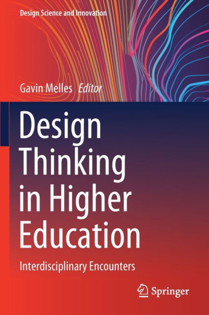 Design Thinking in Higher Education: Interdisciplinary Encounters - Design Science and Innovation -  - Books - Springer Verlag, Singapore - 9789811557828 - August 20, 2021