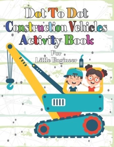 Cover for Tiny Treasure · Dot To Dot Construction Vehicles Activity Book: Connect The Dots and Color. Coloring Book for Toddlers, Kids, Boys, Girls. Cute Trucks, Cranes, Tractors, Diggers and More. (Paperback Book) (2022)