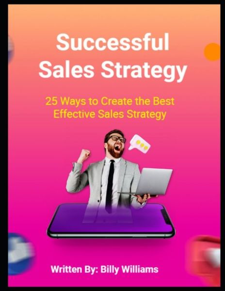 Cover for Billy Williams · Successful Sales Strategy: 25 Ways to Create the Best Effective Sales Strategy (Paperback Book) (2021)