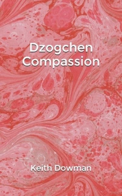 Dzogchen Compassion - Keith Dowman - Böcker - Independently Published - 9798453410828 - 16 augusti 2021