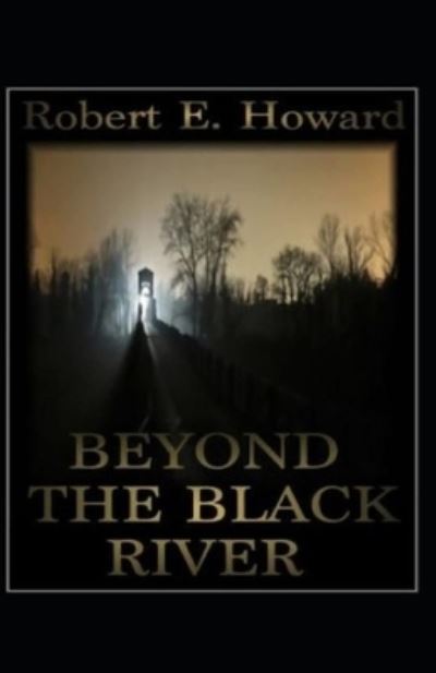 Cover for Robert Ervin Howard · Beyond the Black River Annotated (Paperback Book) (2021)