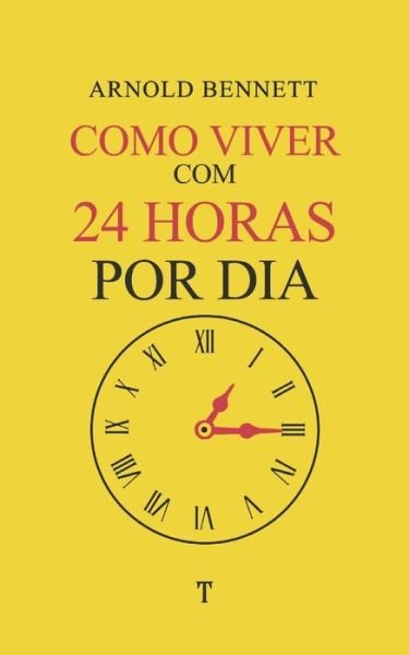 Cover for Arnold Bennett · Como Viver Com 24 Horas por Dia (Paperback Bog) (2021)