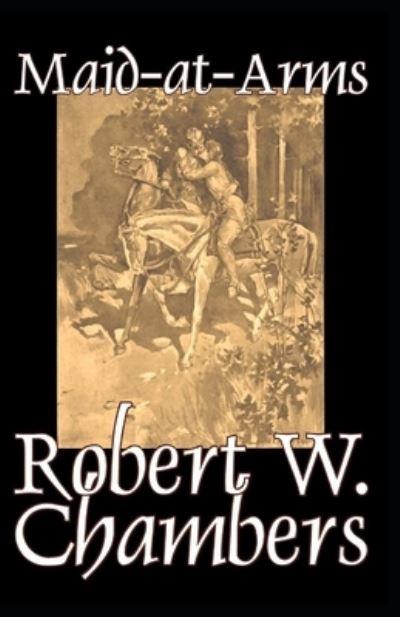 Cover for Robert William Chambers · The Maid-At-Arms Illustrated (Paperback Book) (2021)