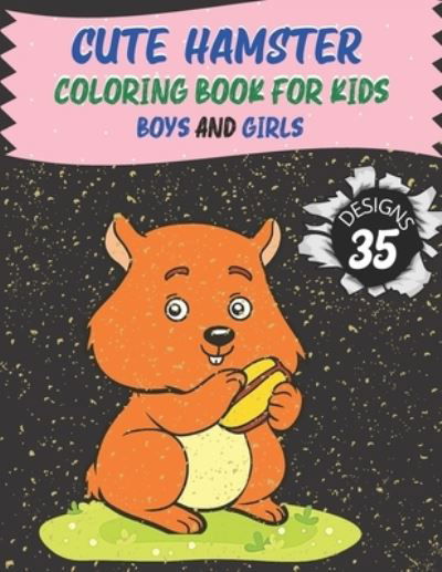 Cute Hamster Coloring Book for Kids Boys and Girls: 40 design of Adorable Hamsters for Kids Ages 3+ - Kaddie Sowle - Books - Independently Published - 9798534012828 - July 8, 2021