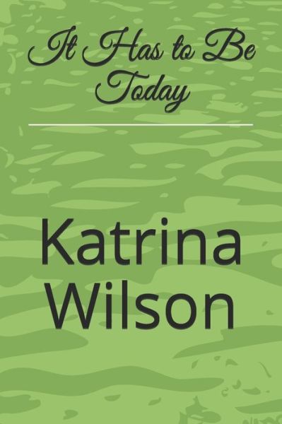 Cover for Katrina Wilson · It Has to Be Today (Paperback Book) (2021)