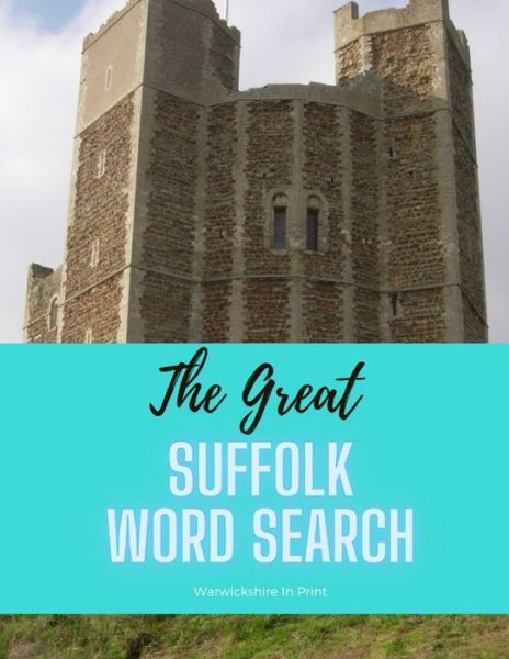 Cover for Warwickshire In Print · The Great Suffolk Word Search: 56 fun word search puzzles - ideal gift idea for word search fans from Suffolk and those who love the County - The Great County Word Search (Taschenbuch) (2020)