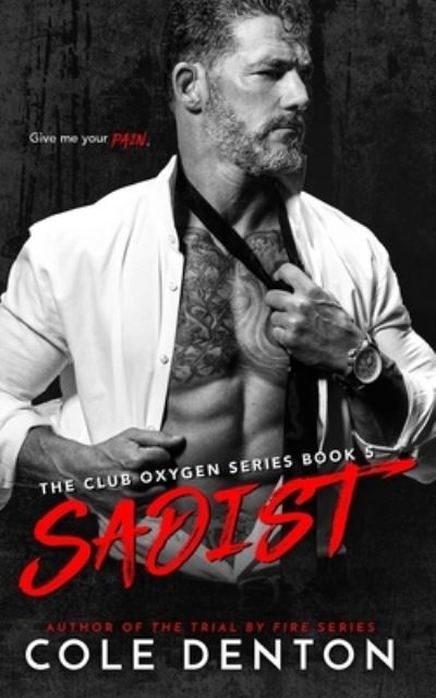 Sadist: The Club Oxygen Series Book Five - The Club Oxygen - Cole Denton - Kirjat - Independently Published - 9798595837828 - torstai 28. tammikuuta 2021