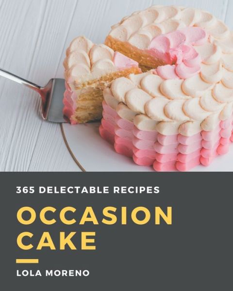 Cover for Lola Moreno · 365 Delectable Occasion Cake Recipes (Paperback Book) (2020)