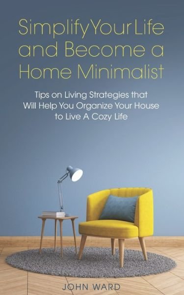 Cover for John Ward · Simplify Your Life and Become a Home Minimalist (Paperback Book) (2020)