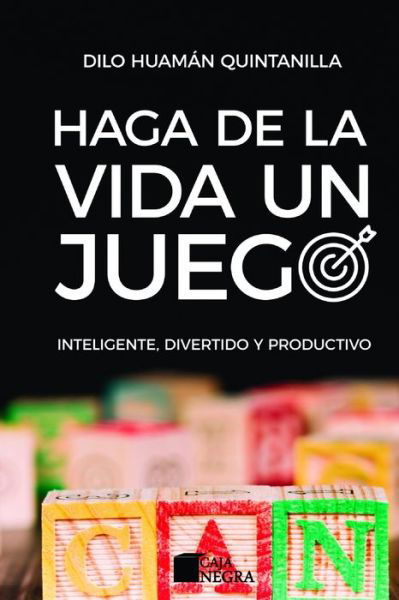 Cover for Dilo Huaman Quintanilla · Haga de la Vida Un Juego Inteligente, Divertido Y Productivo (Paperback Book) (2020)