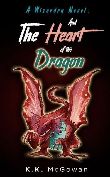 Cover for K K McGowan · A Wizardry Novel and the Heart of the Dragon - A Wizardry Novel (Paperback Book) (2021)