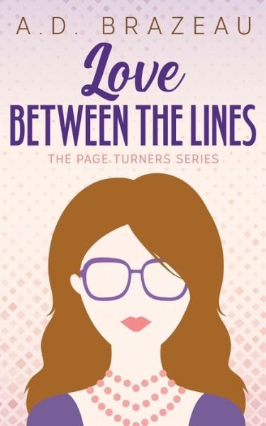 Cover for A D Brazeau · Love Between the Lines (Pocketbok) (2021)