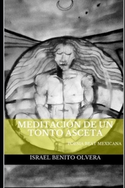 Cover for Israel Benito Olvera · Meditacion de Un Tonto Asceta: Poesia Beat Mexicana (Paperback Bog) (2021)