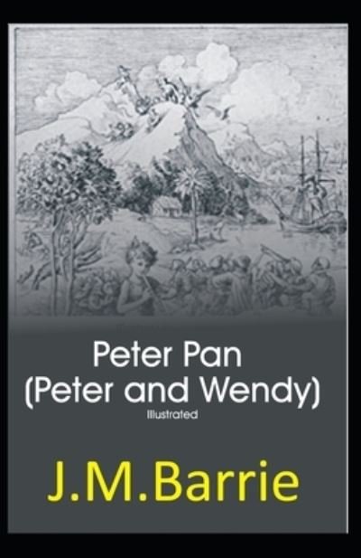 Peter Pan (Peter and Wendy) Illustrated - James Matthew Barrie - Livros - Independently Published - 9798727571828 - 24 de março de 2021