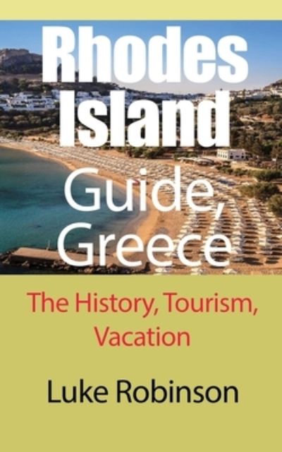 Cover for Luke Robinson · Rhodes Island Guide, Greece: The History, Tourism, Vacation (Paperback Book) (2021)