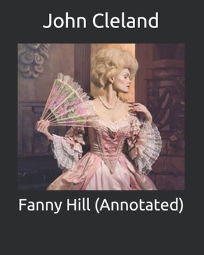 Fanny Hill (Annotated) - John Cleland - Books - Independently Published - 9798743366828 - April 24, 2021