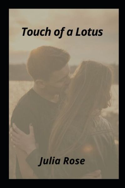 Touch of a Lotus - Julia Rose - Books - Independently Published - 9798806023828 - April 19, 2022