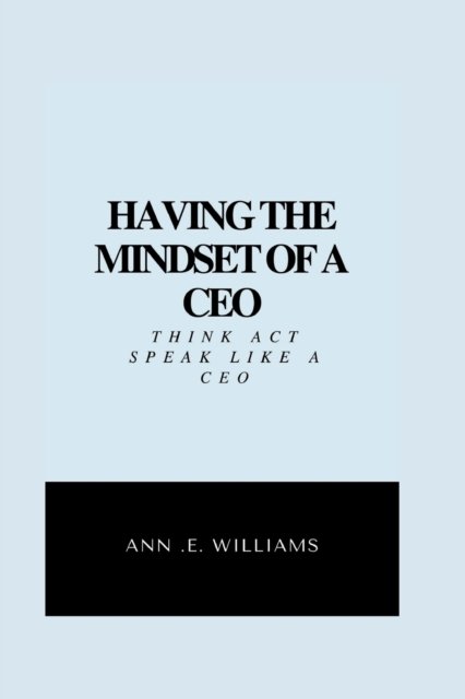 Cover for Ann Williams · Having the Mindset of a CEO: Think, act &amp; talk like a CEO (Paperback Book) (2022)