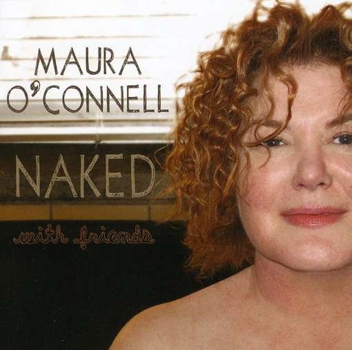 Naked with Friends - Maura O'connell - Musik - FOLK / ROOTS - 0015891401829 - 27. juli 2009