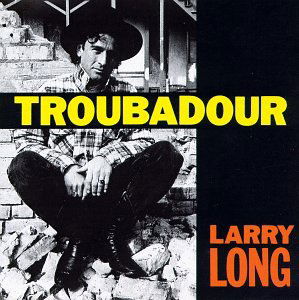 Cover for Larry Long · Troubadour (CD) (1990)