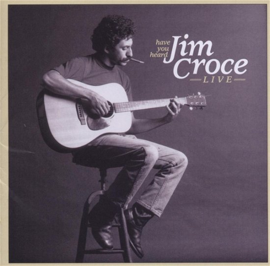 Cover for Jim Croce · Have You Heard Jim Croce Live (CD) (2009)