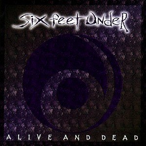 Cover for Six Feet Under · Alive And Dead (CD) (2017)