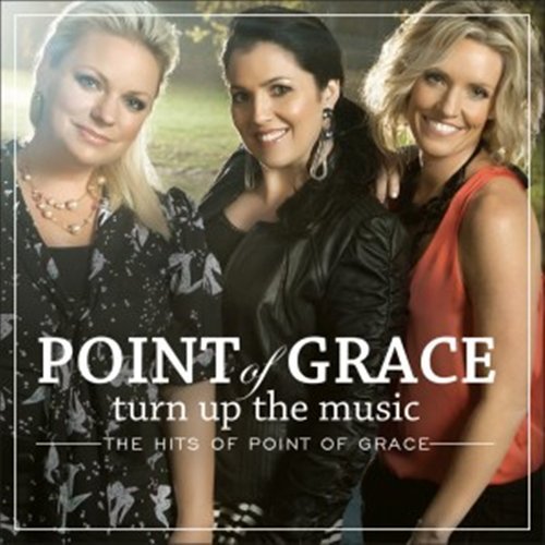 Turn Up The Music:Hits.. - Point Of Grace - Música - ASAPH - 0080688825829 - 12 de julho de 2011