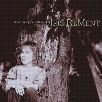 Way I Should - Iris Dement - Music - WARNER BROTHERS - 0093624618829 - October 1, 1996