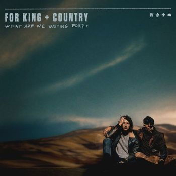 What Are We Waiting For? - For King & Country - Musiikki - 8.99 - 0194646524829 - perjantai 15. syyskuuta 2023