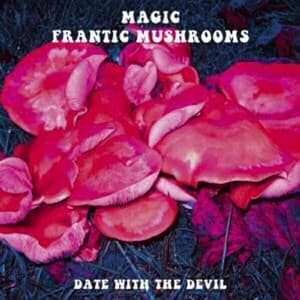 Date with the Devil - Magic Frantic Mushrooms - Musik - VOICEPRINT - 0604388314829 - 7. August 2015