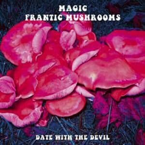 Cover for Magic Frantic Mushrooms · Date with the Devil (CD) (2015)
