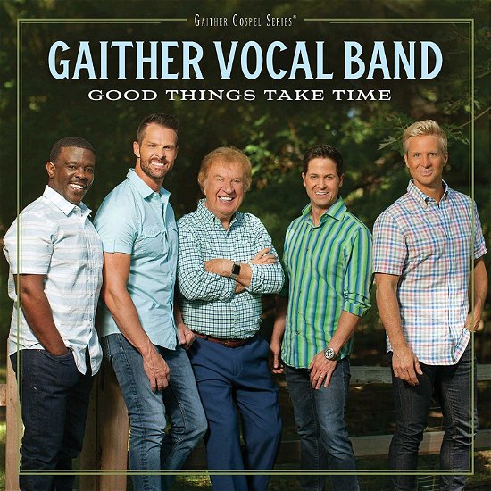 Good Things Take Time - Gaither Vocal Band - Music - GAITHER MUSIC GROUP - 0617884940829 - July 19, 2019